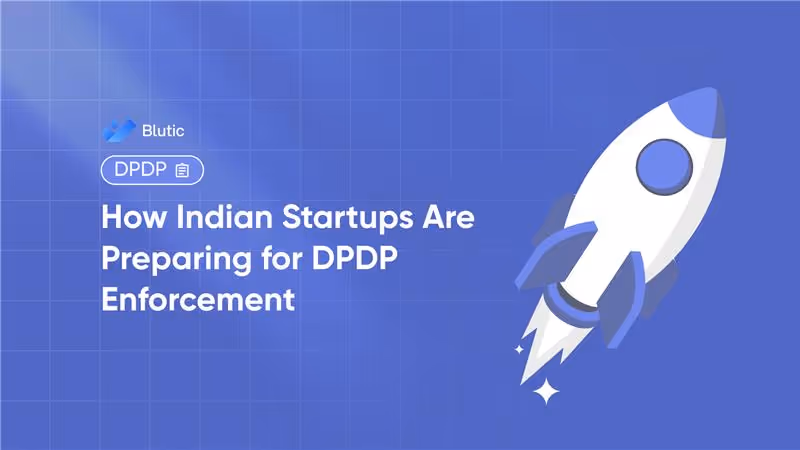 Blutic | How Indian Startups Are Preparing for DPDP Enforcement