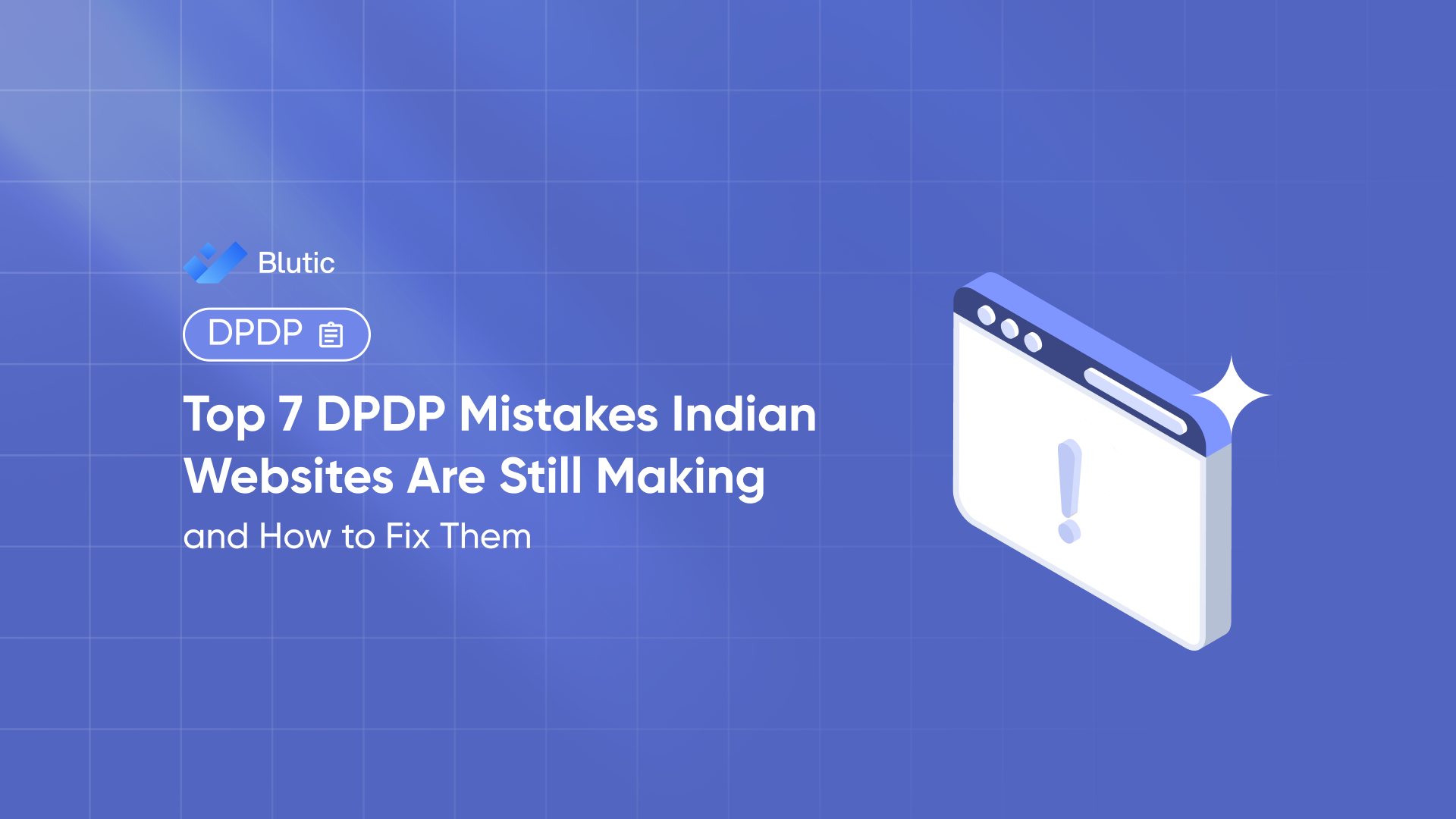Top 7 DPDP Mistakes Indian Websites Are Still Making