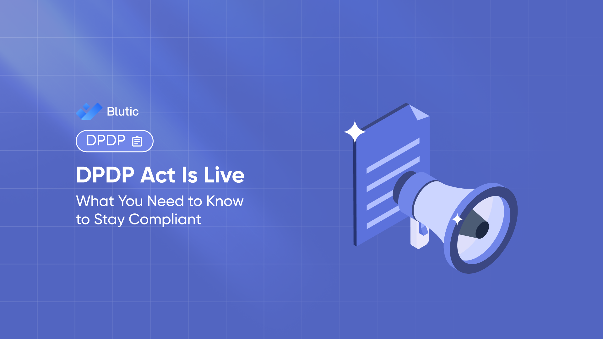DPDP Act Is Now Live: What You Need to Know to Stay Compliant in 2025