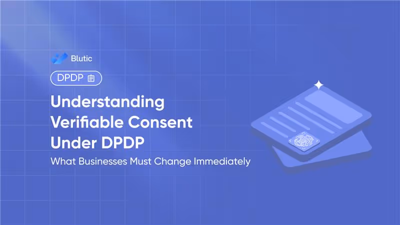 Blutic | Understanding Verifiable Consent Under DPDP