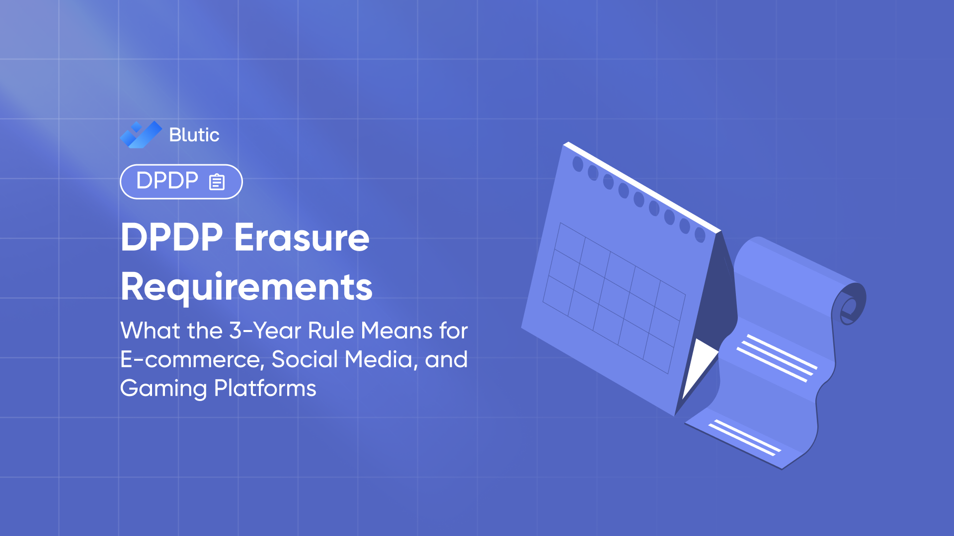 DPDP Erasure Requirements: What the 3-Year Rule Means for E-commerce, Social Media, and Gaming Platforms