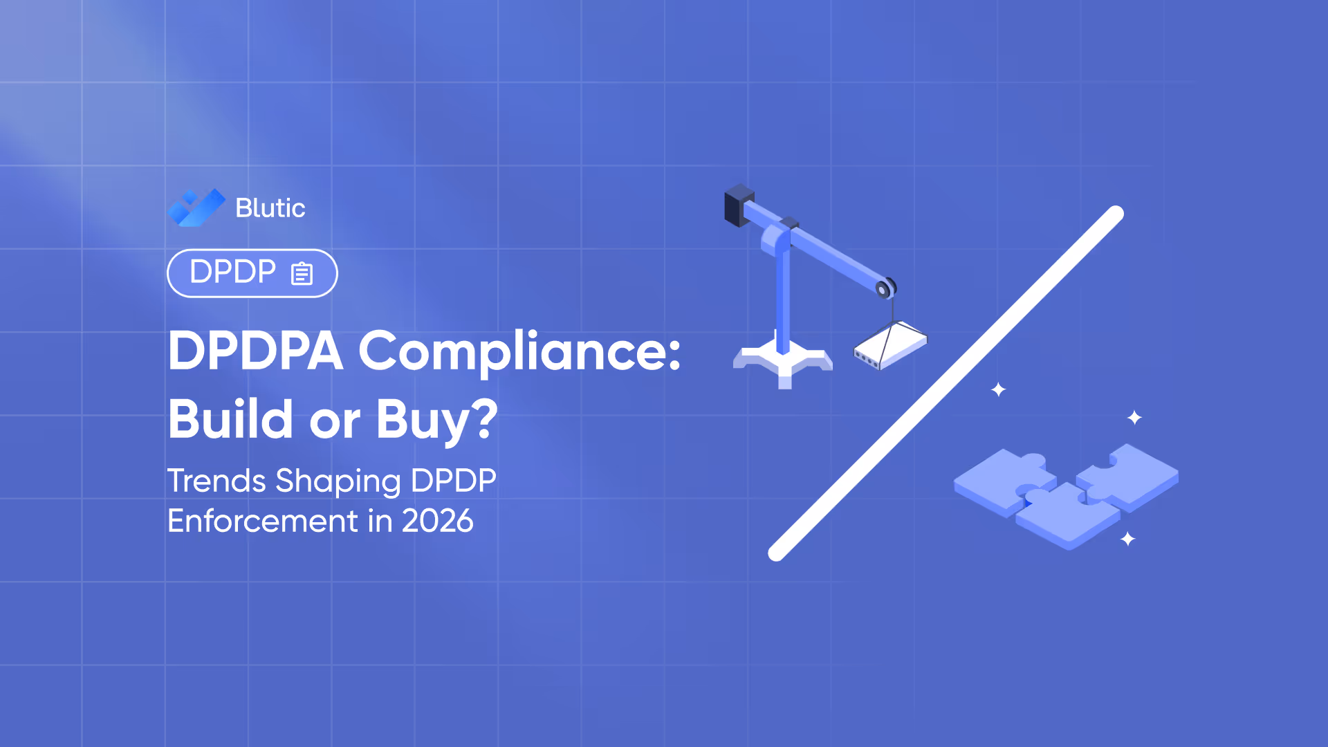 Blutic | DPDPA Compliance: Build or Buy? A Strategic Guide for Indian Businesses