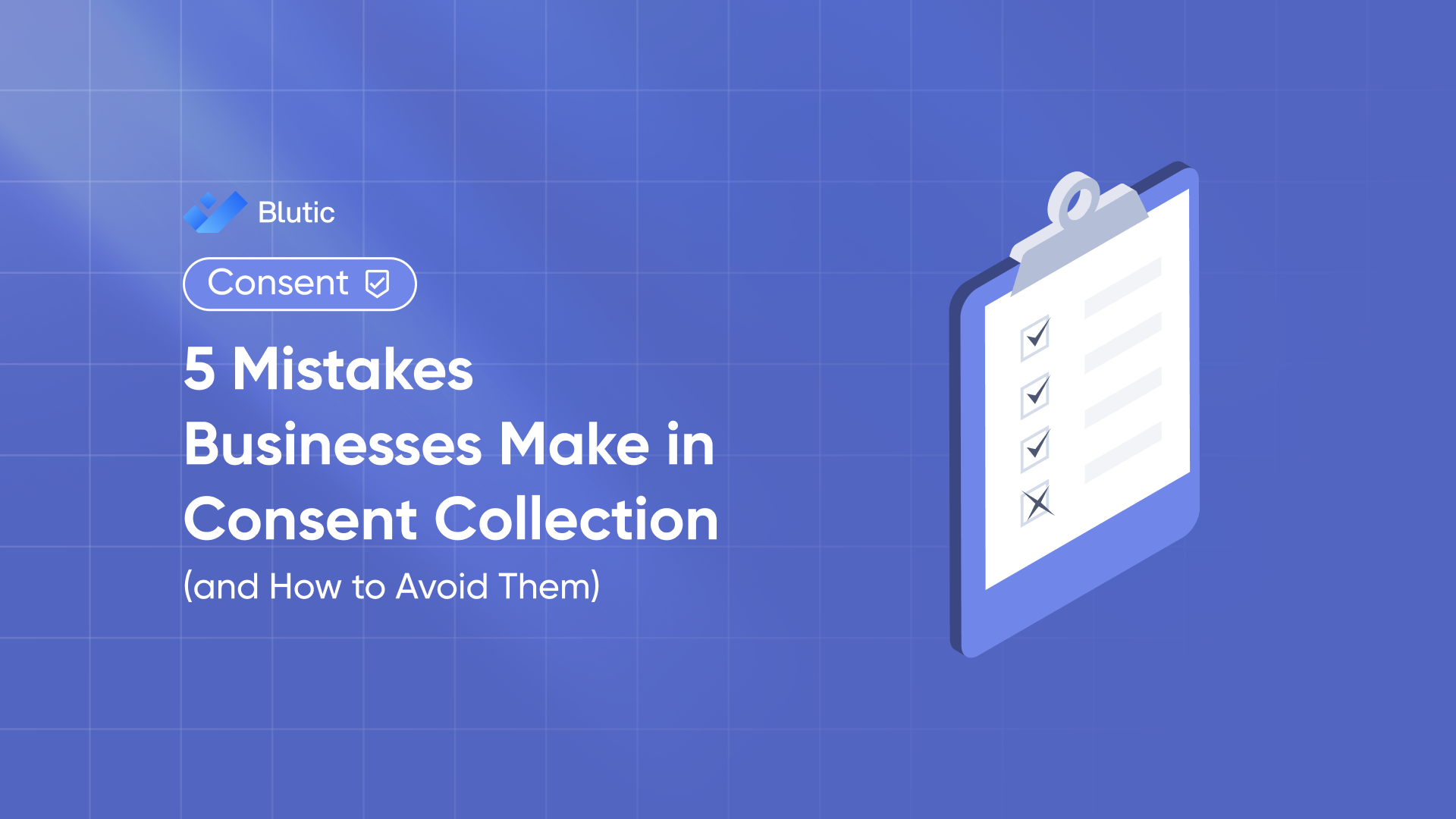 Blutic | 5 Mistakes Businesses Make in Consent Collection