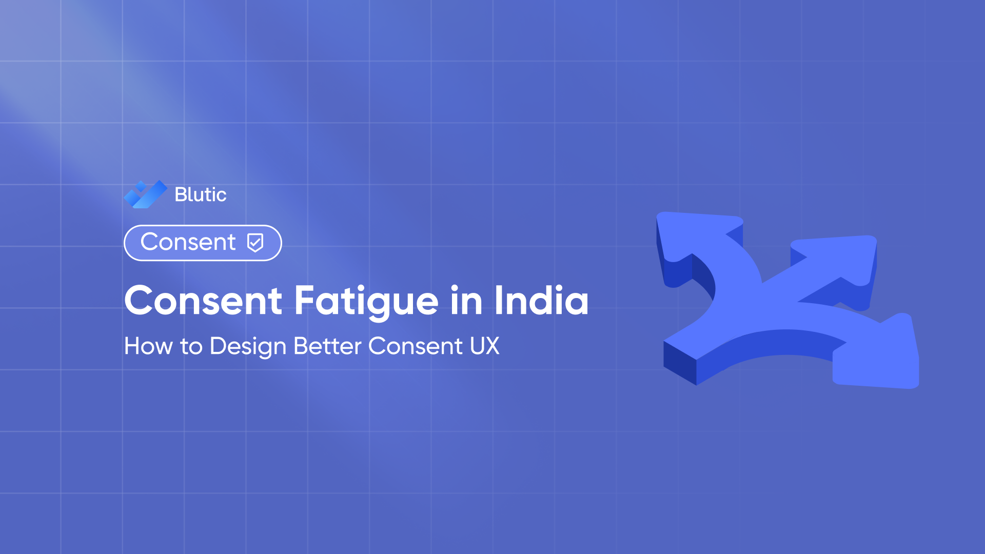 Consent Fatigue in India: Fixing Broken UX Under DPDP Act 