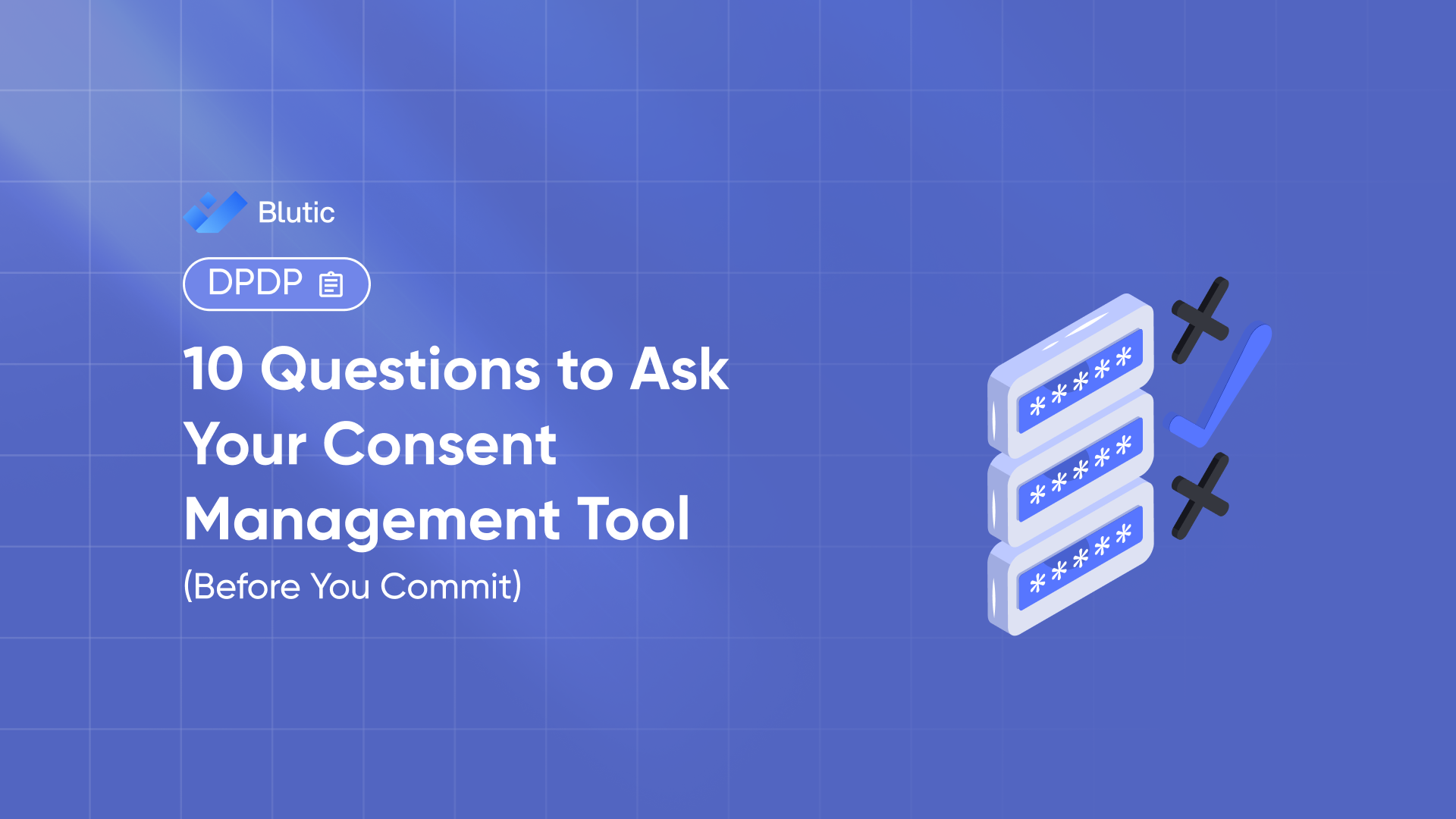 Blutic | 10 Questions to Ask Your Consent Management Tool (Before You Commit) 
