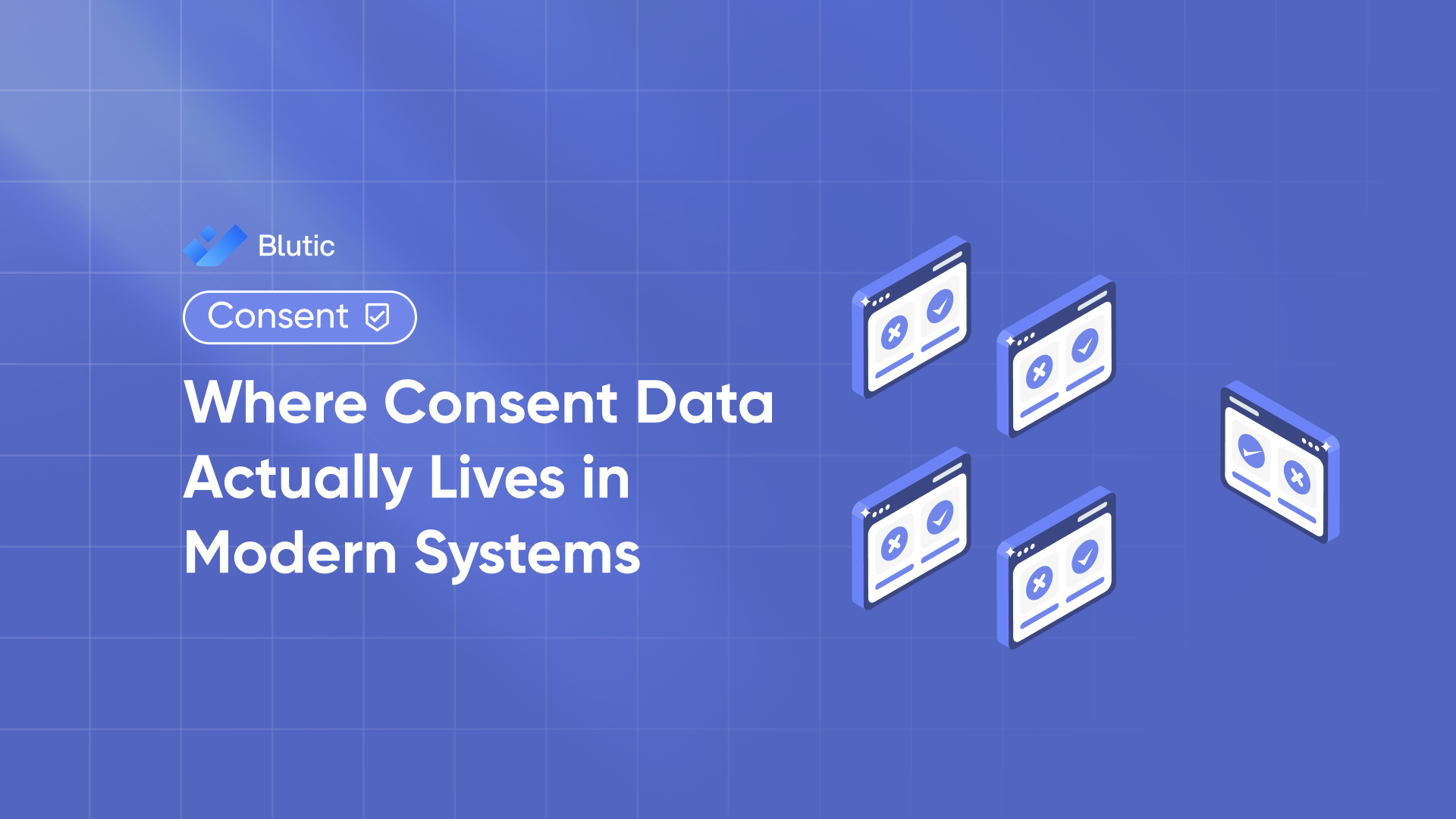 Blutic | Where Consent Data Actually Lives in Modern Systems | DPDP Act