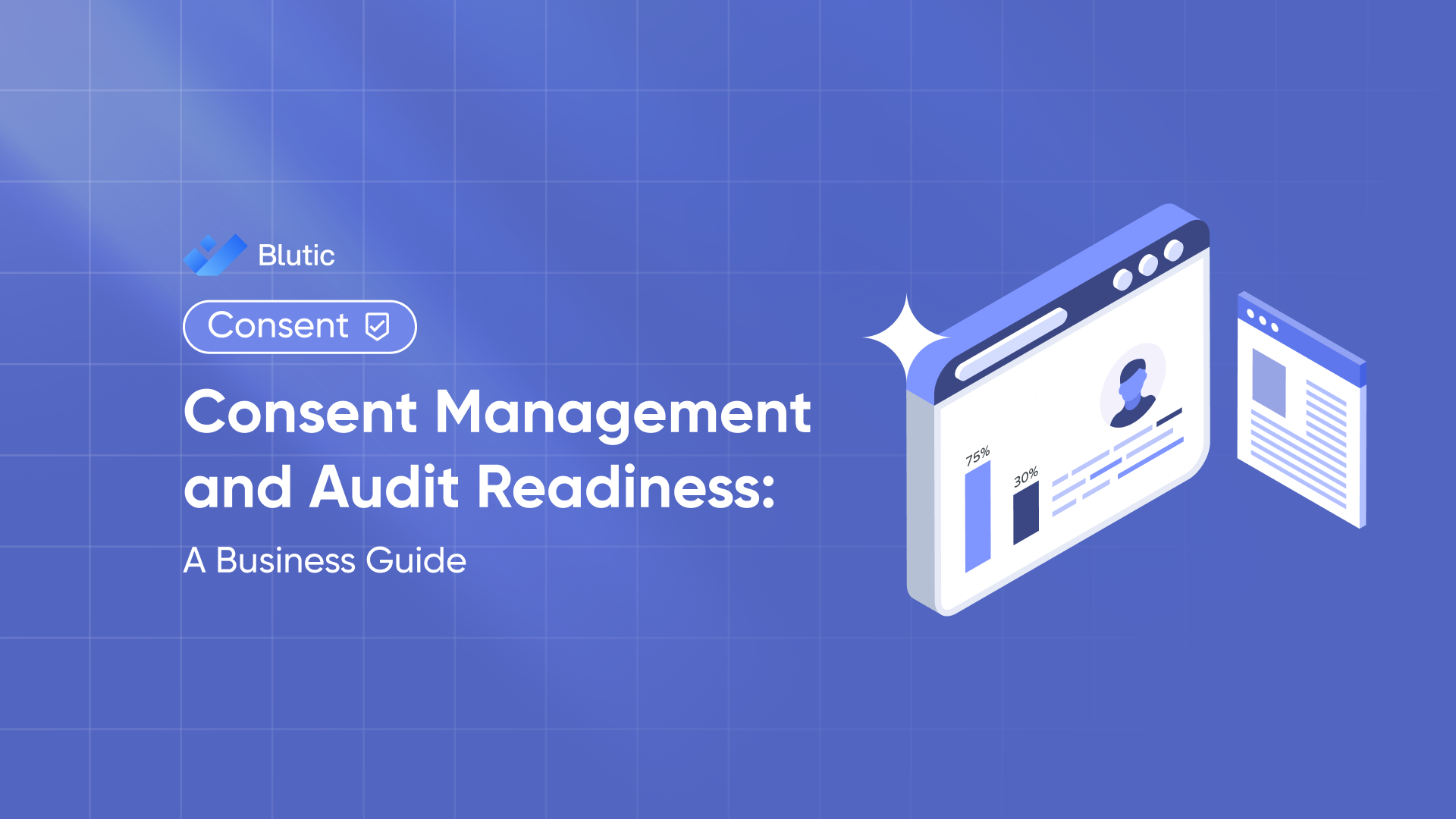 Blutic | Consent Management and Audit Readiness: A Business Guide