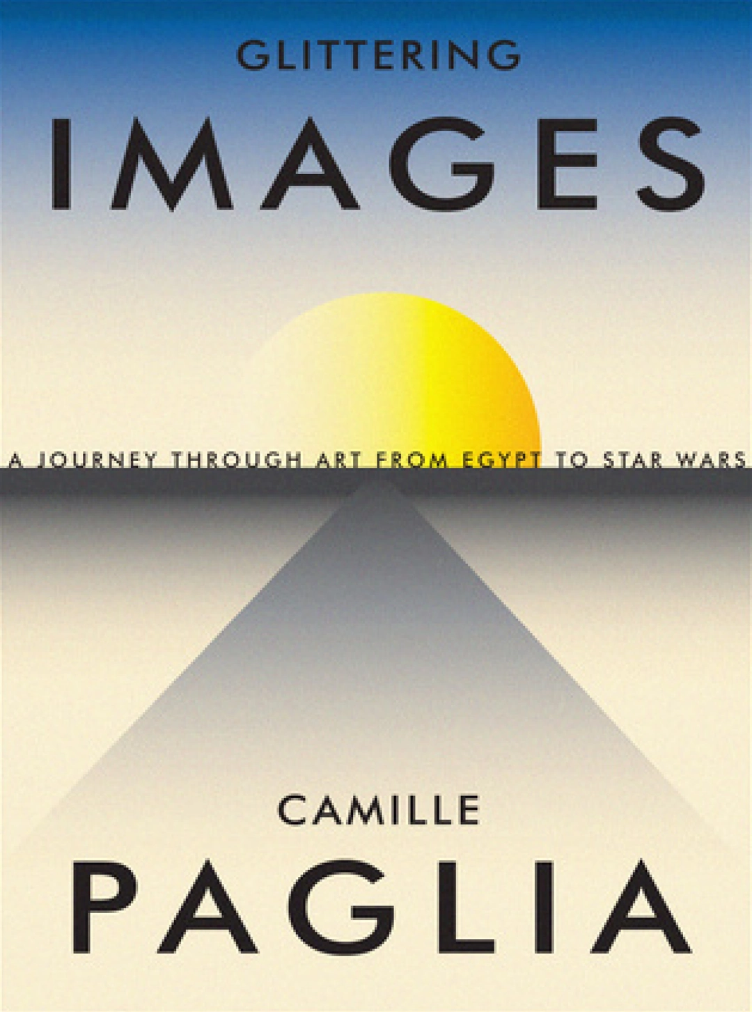 Front cover of the first edition of Glittering Images by Camille Paglia: a stylized yellow sun rising above a gray pyramid under a blue sky, with the title and author name in black type.