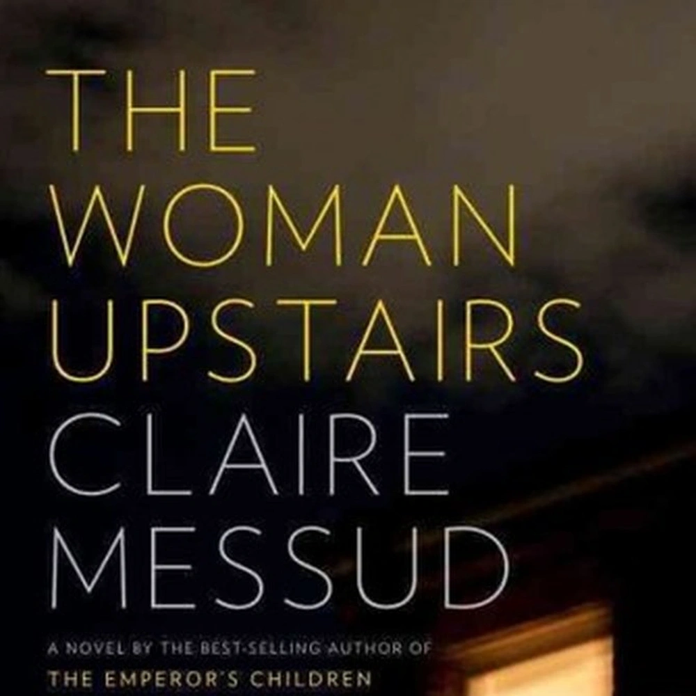 Cover of The Woman Upstairs by Claire Messud.