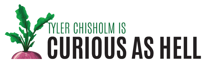 Tyler Chisholm: Curious as Hell