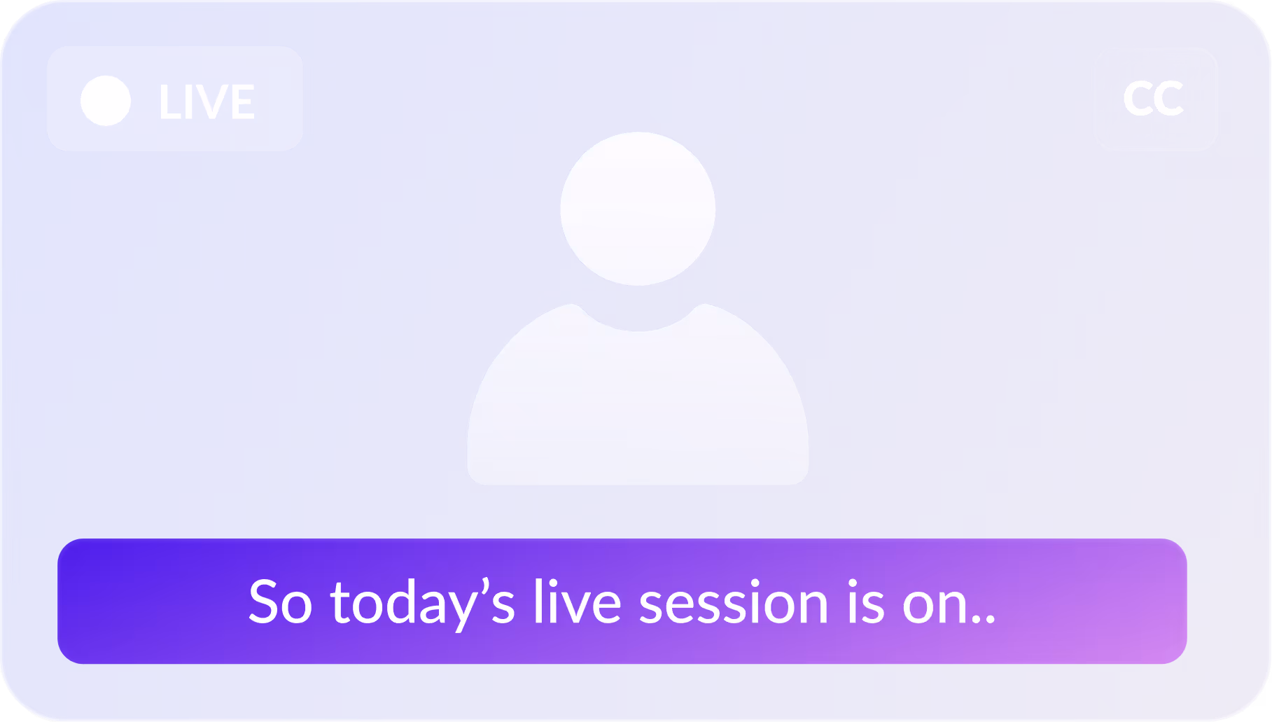 Purple live streaming interface with a user icon and text reading 'So today’s live session is on..', including a live indicator and closed captioning icon.