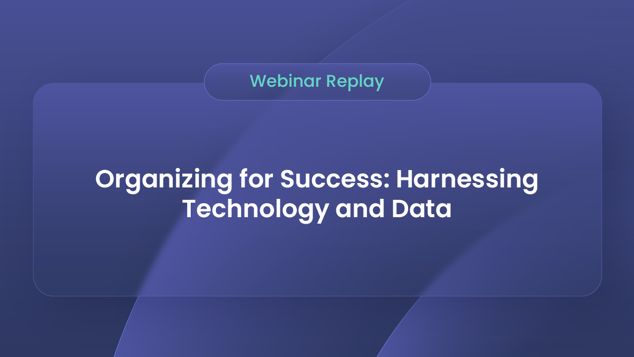 Watch the webinar "Organizing for Success: Harnessing Technology and Data"