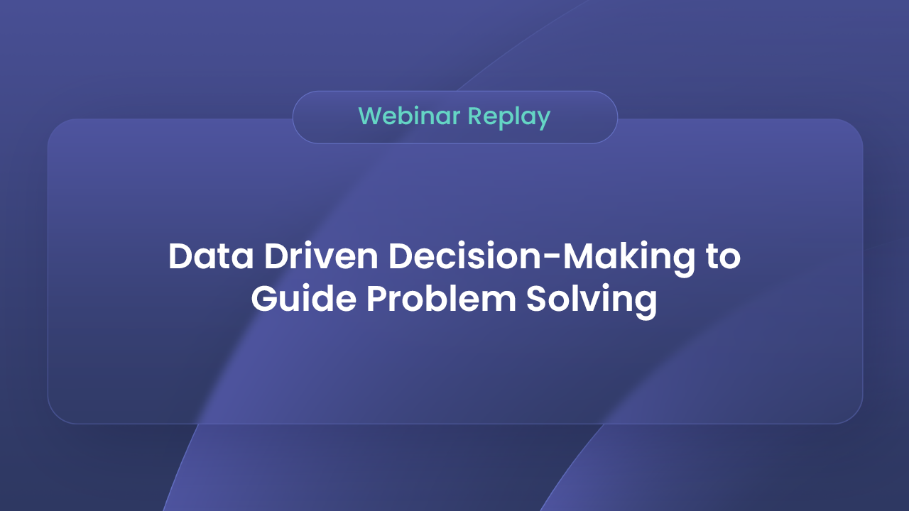 Watch the webinar "Data Driven Decision-Making to Guide Problem Solving"