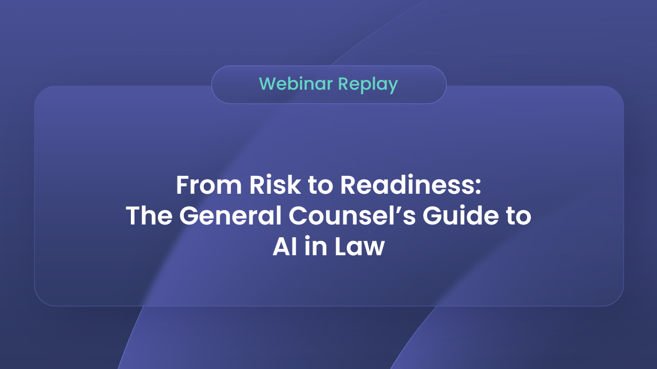 Watch the webinar "From Risk to Readiness: The General Counsel’s Guide to AI in Law"