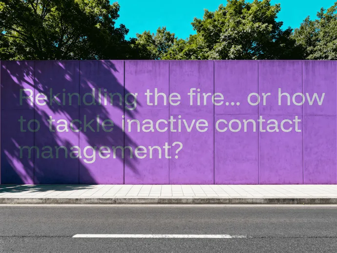 Raviver le feu… ou comment s’attaquer à la gestion des contacts inactifs ?