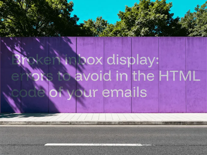 Broken inbox display: errors to avoid in the HTML code of your emails