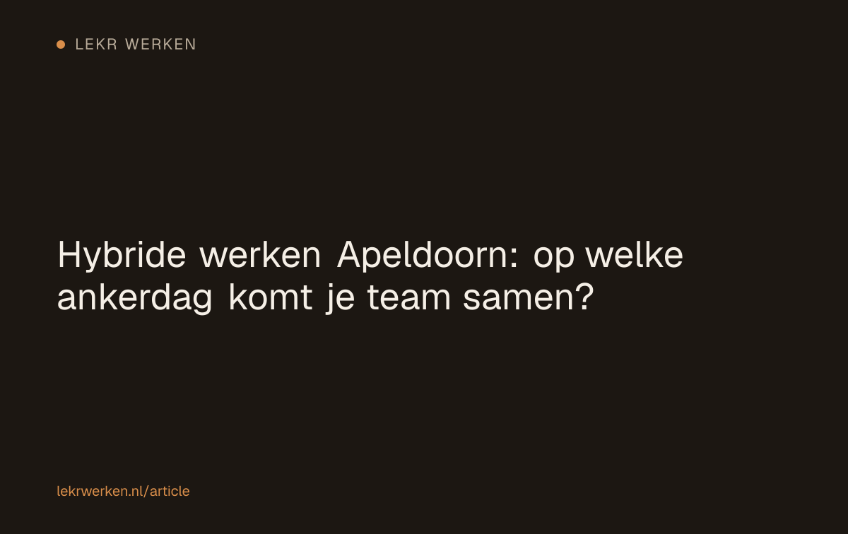 Hybride werken Apeldoorn: op welke ankerdag komt je team samen?