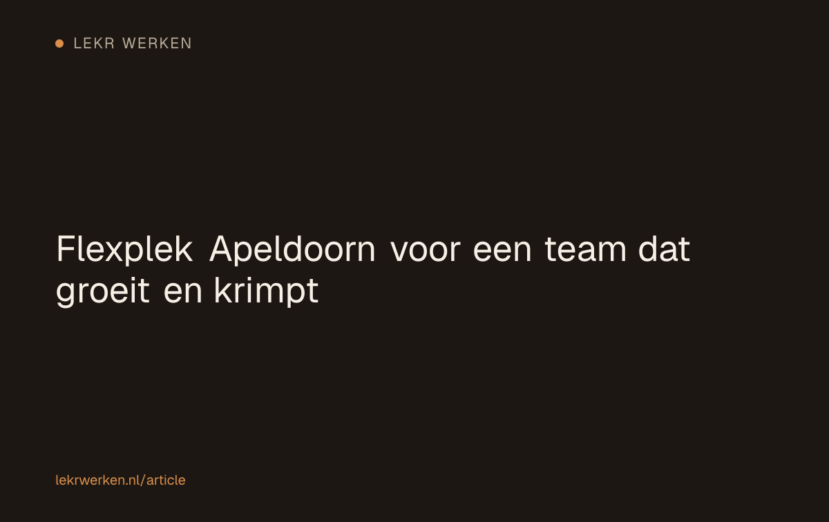 Flexplek Apeldoorn voor een team dat groeit en krimpt