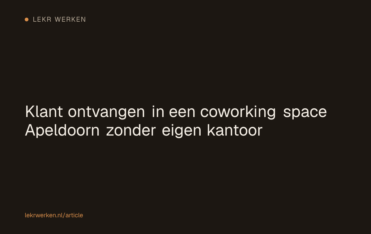 Klant ontvangen in een coworking space Apeldoorn zonder eigen kantoor