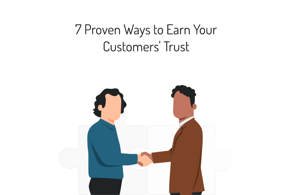 7 Proven Ways to Earn Your Customers' Trust