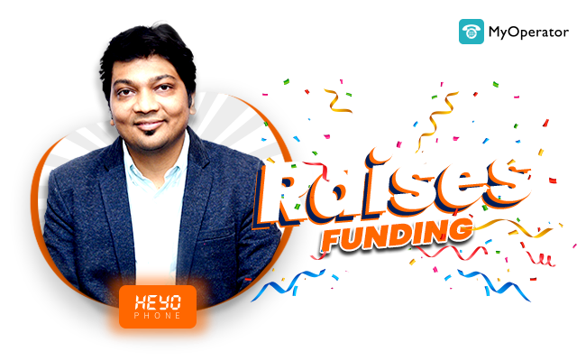 MyOperator-Powered Smart Communication App 'HeyoPhone' Raises $500K USD Angel Funding