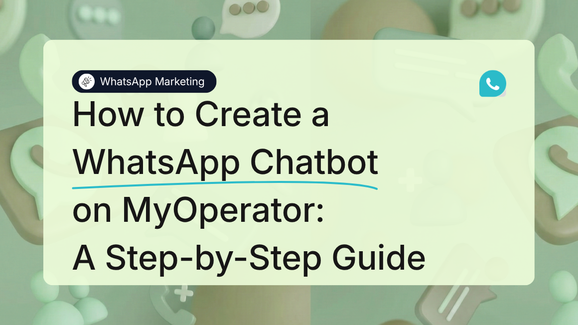 How to Create a WhatsApp Chatbot on MyOperator: A Step-by-Step Guide