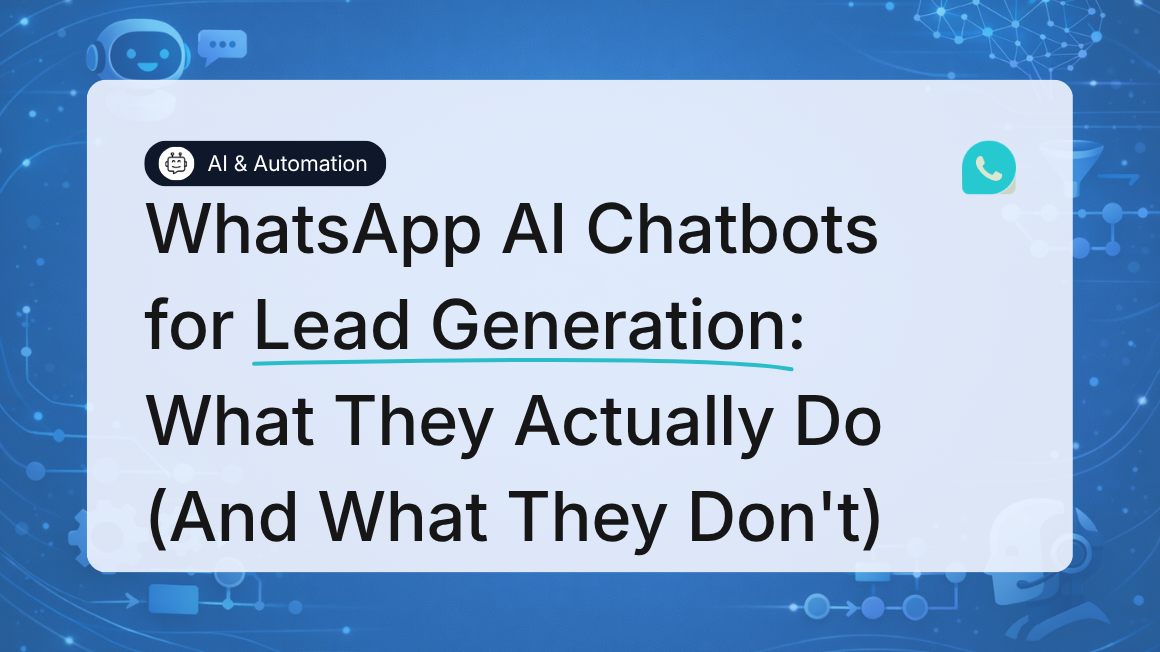 WhatsApp AI Chatbots for Lead Generation: What They Actually Do (And What They Don't) 