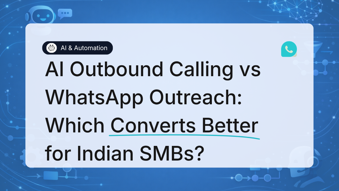 AI Outbound Calling vs WhatsApp Outreach: Which Converts Better for Indian SMBs?