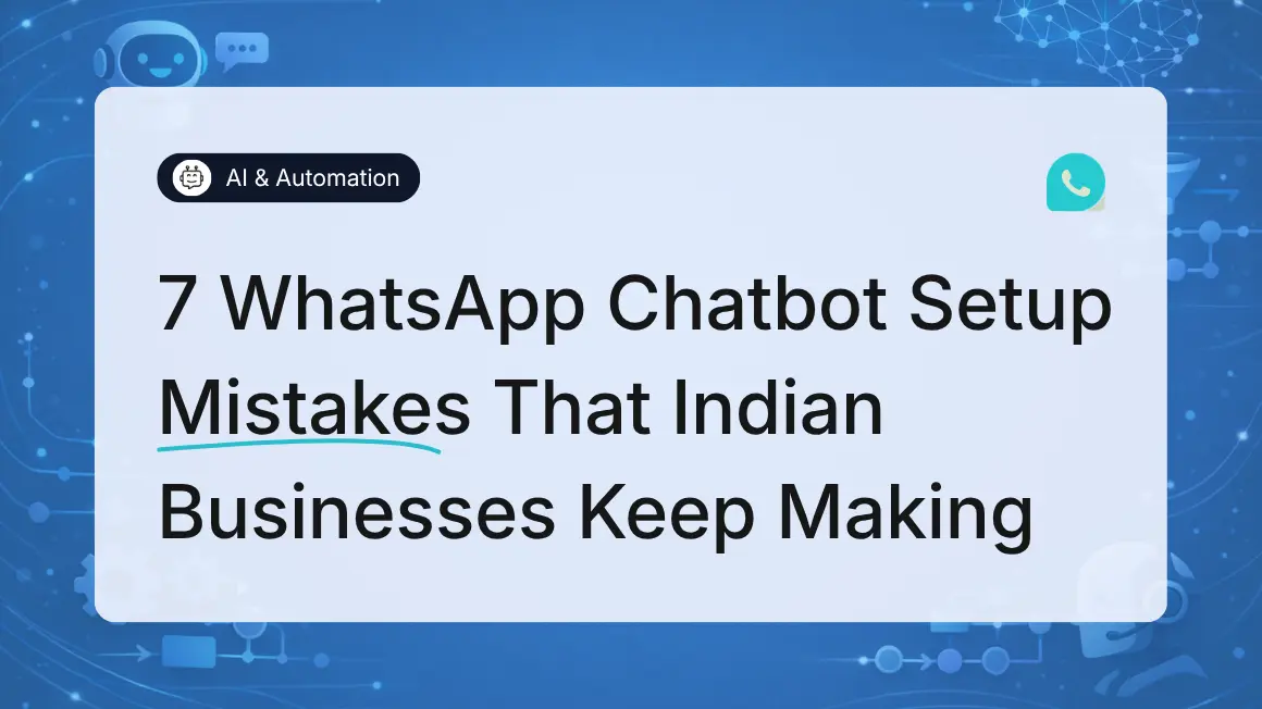 7 WhatsApp Chatbot Setup Mistakes That Indian Businesses Keep Making
