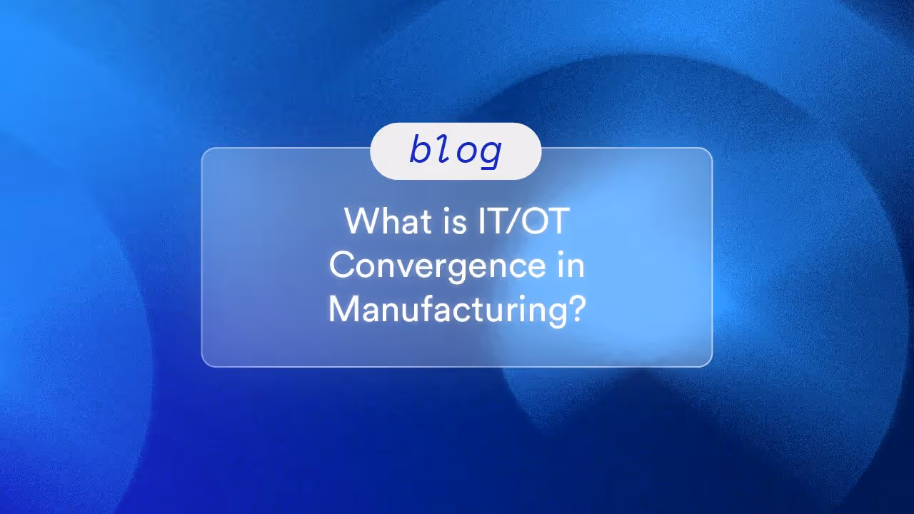What is IT/OT Convergence in Manufacturing?