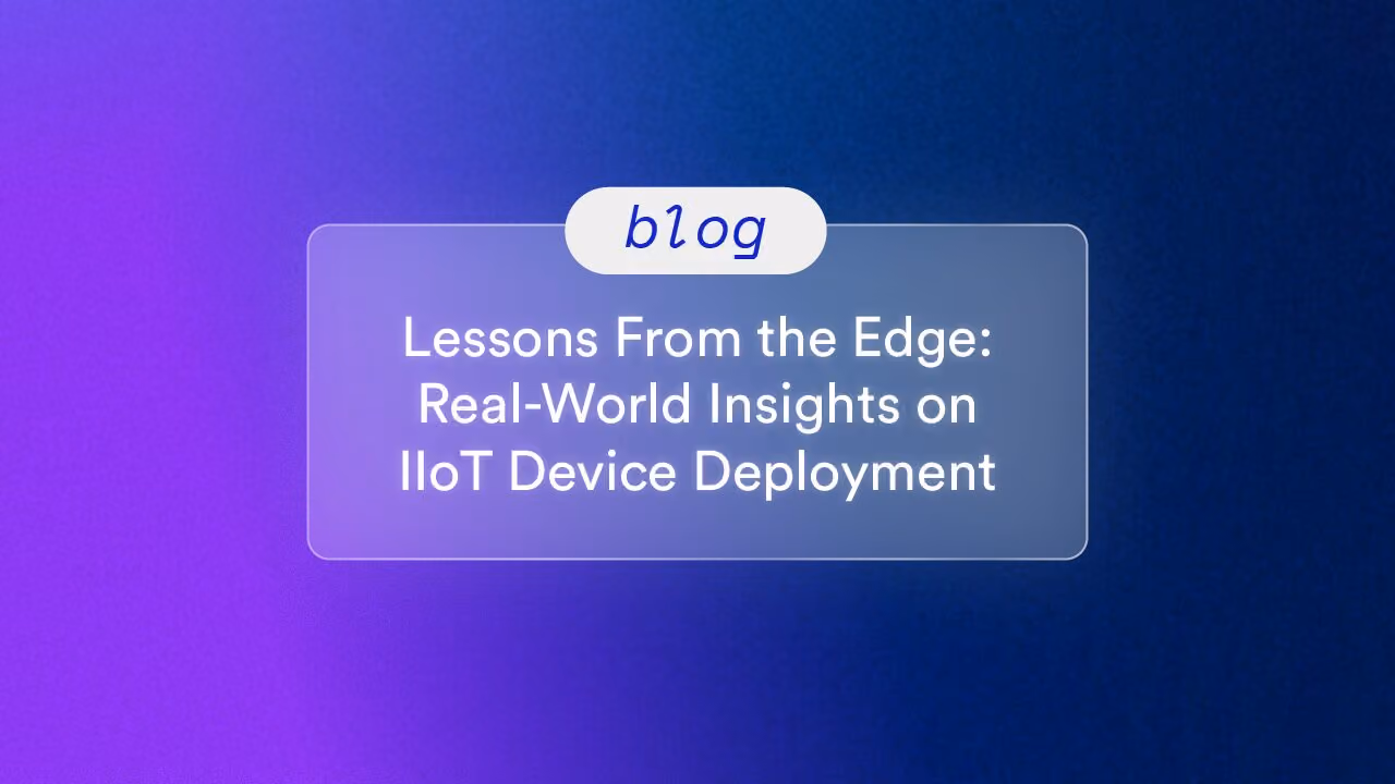 Lessons From the Edge: Real-World Insights on IIoT Device Deployment