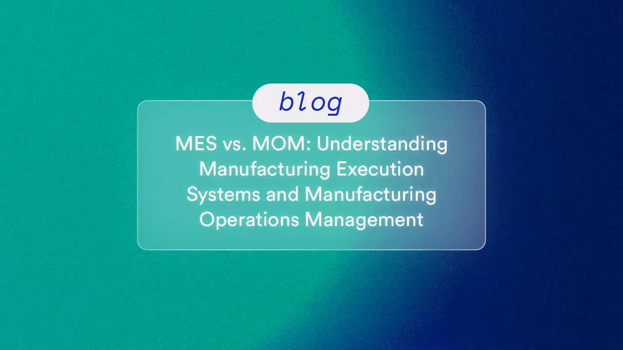 MES vs. MOM: Understanding Manufacturing Execution Systems and Manufacturing Operations Management