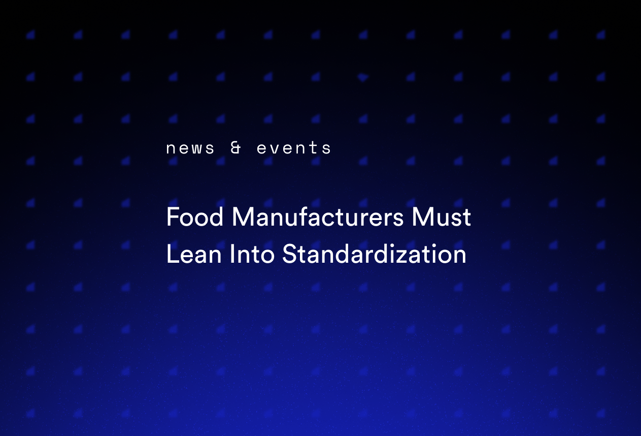 Food Manufacturers Must Lean Into Standardization