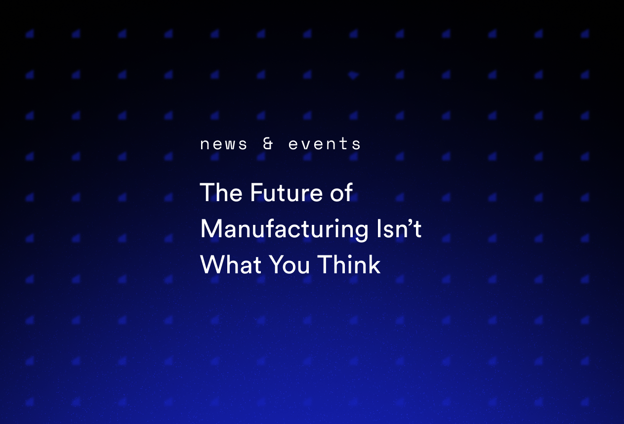 The Future of Manufacturing Isn’t What You Think