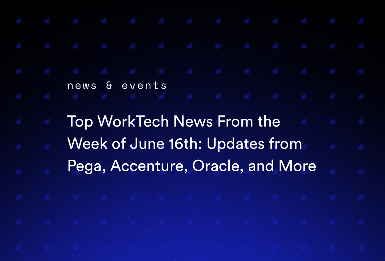Top WorkTech News From the Week of June 16th: Updates from Pega, Accenture, Oracle, and More
