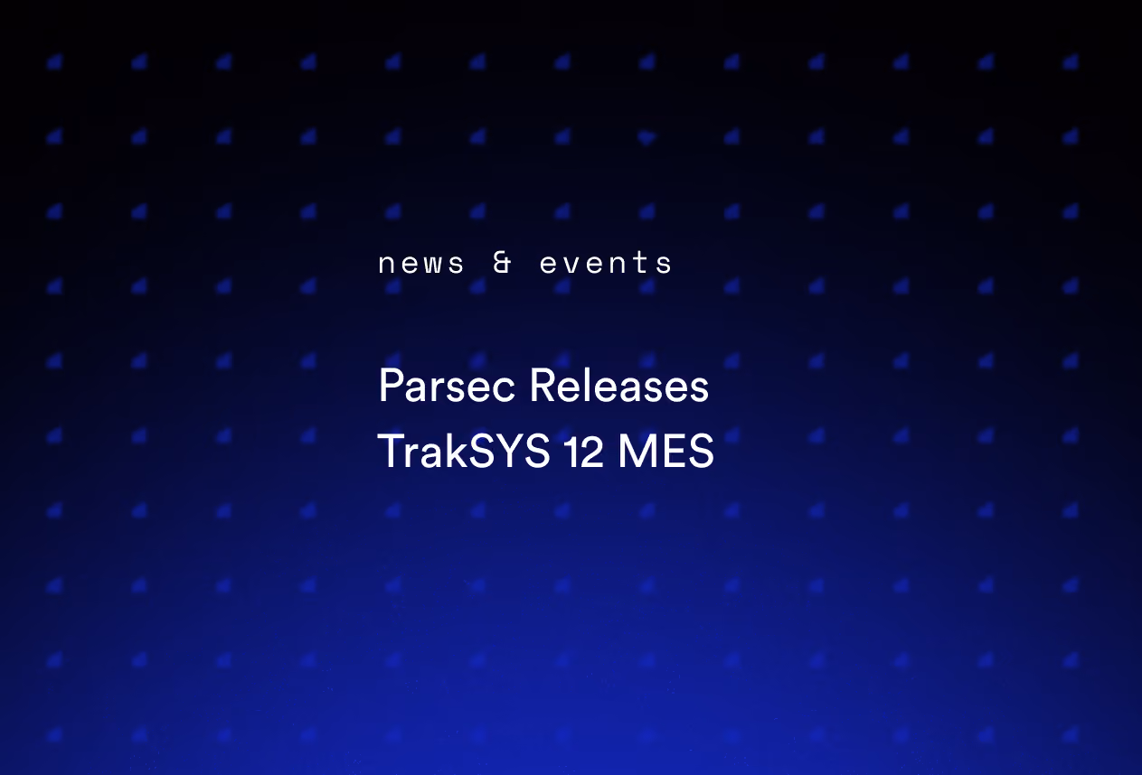 Parsec Releases TrakSYS 12 MES