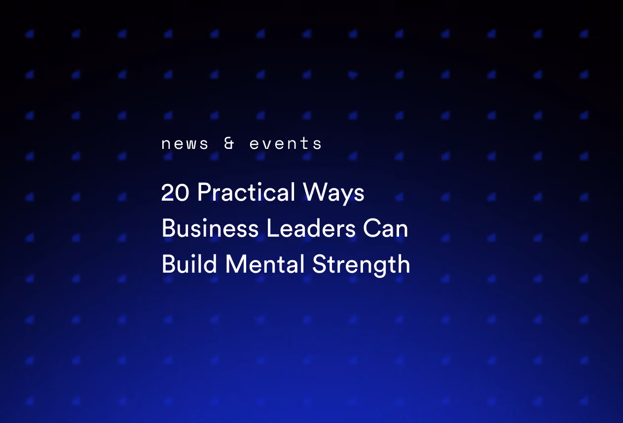 20 Practical Ways Business Leaders Can Build Mental Strength