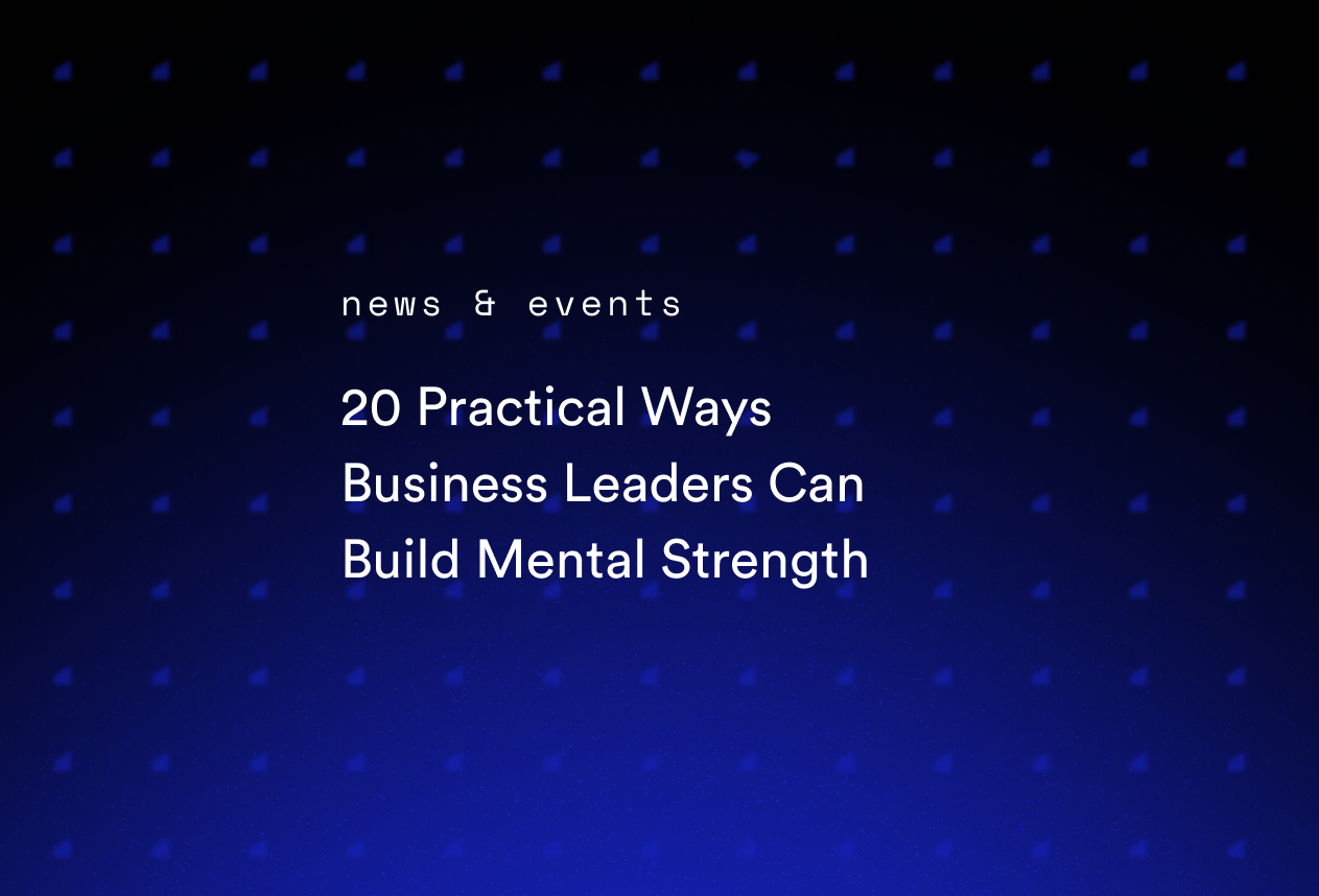 20 Practical Ways Business Leaders Can Build Mental Strength