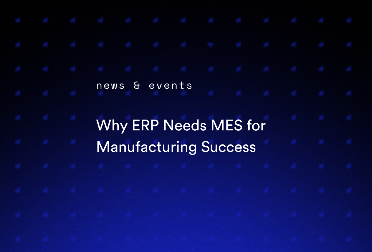 Why ERP Needs MES for Manufacturing Success