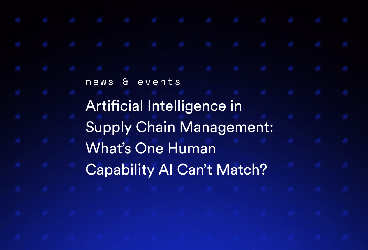Artificial Intelligence in Supply Chain Management: What’s One Human Capability AI Can’t Match?
