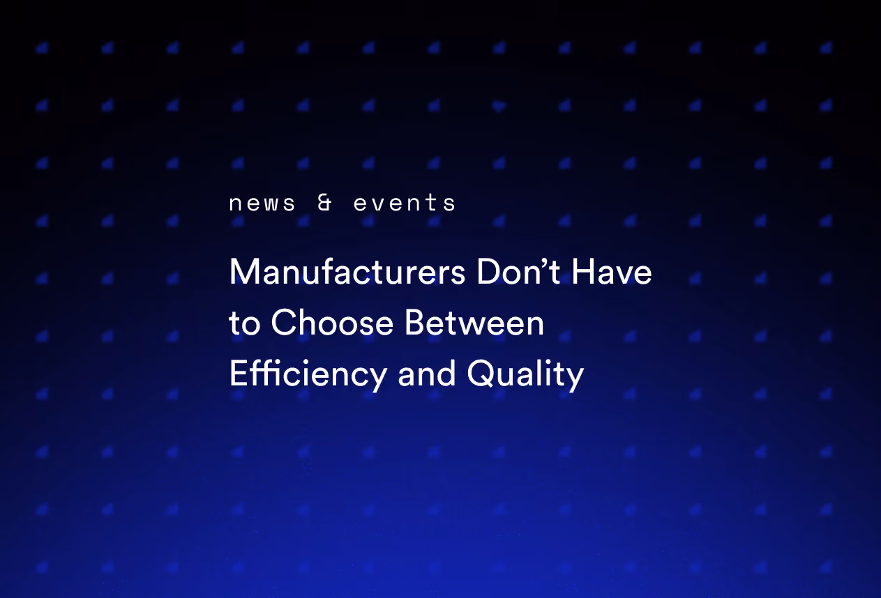 Manufacturers Don’t Have to Choose Between Efficiency and Quality