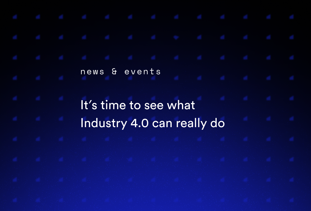 It’s Time to See What Industry 4.0 Can Really Do