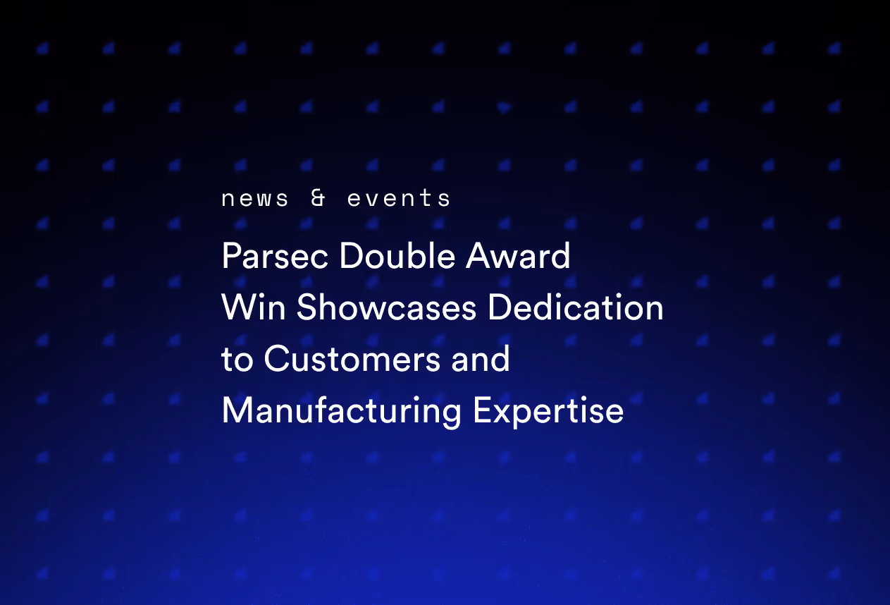 Parsec Double Award Win Showcases Dedication to Customers and Manufacturing Expertise