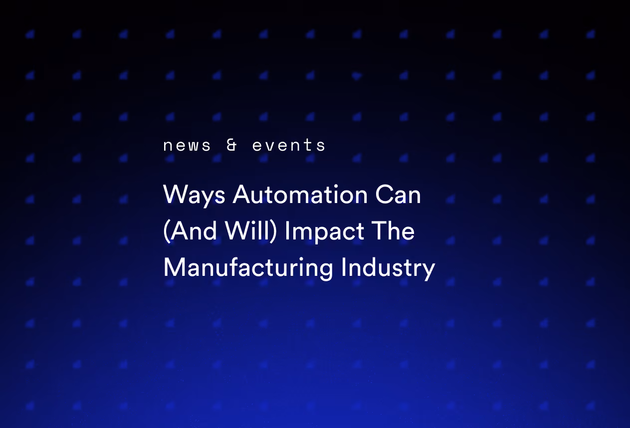 Ways Automation Can (And Will) Impact The Manufacturing Industry