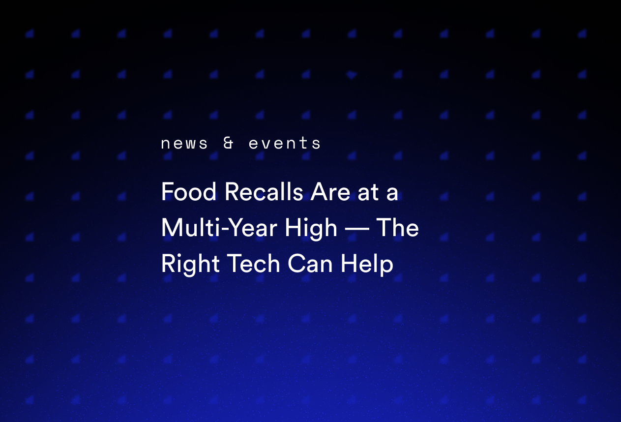 Food Recalls Are at a Multi-Year High — The Right Tech Can Help