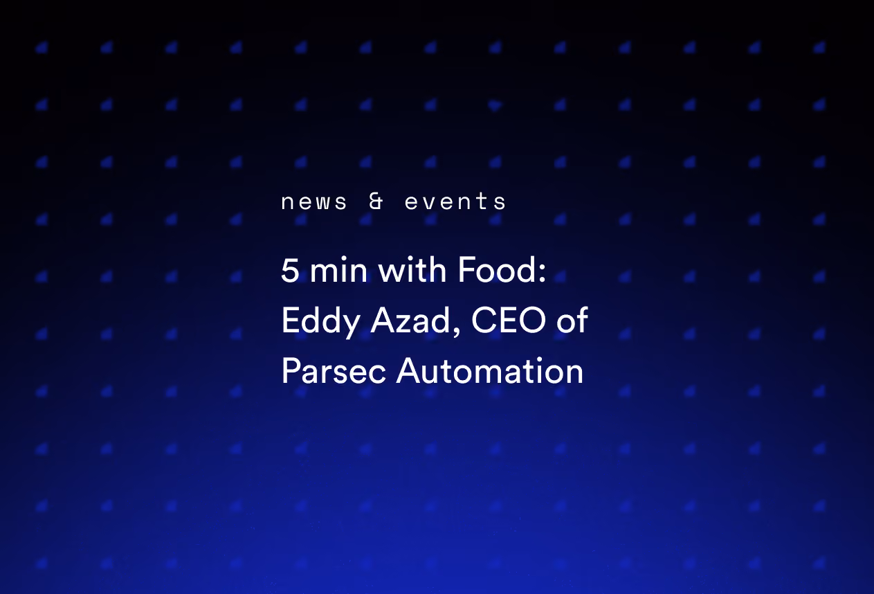 5 min with Food: Eddy Azad, CEO of Parsec Automation