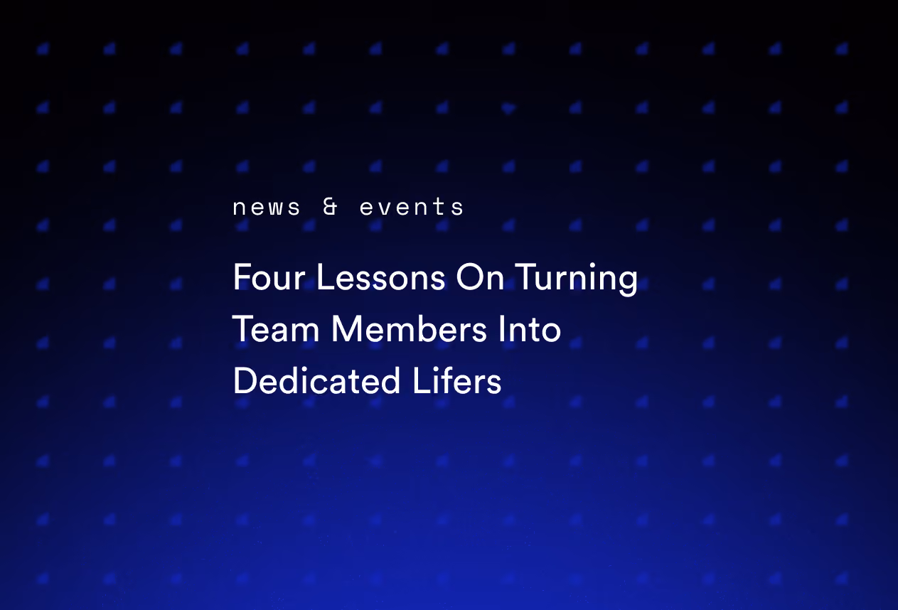 Four Lessons On Turning Team Members Into Dedicated Lifers