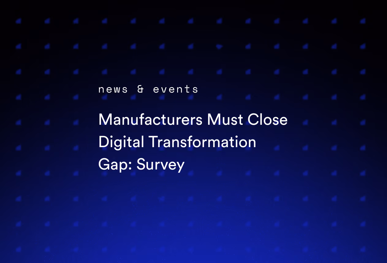 Manufacturers Must Close Digital Transformation Gap: Survey
