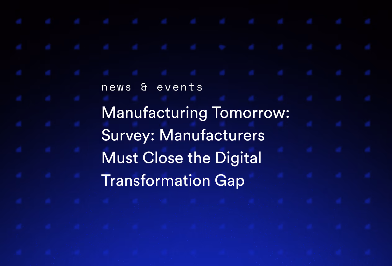 Manufacturing Tomorrow: Survey: Manufacturers Must Close the Digital Transformation Gap