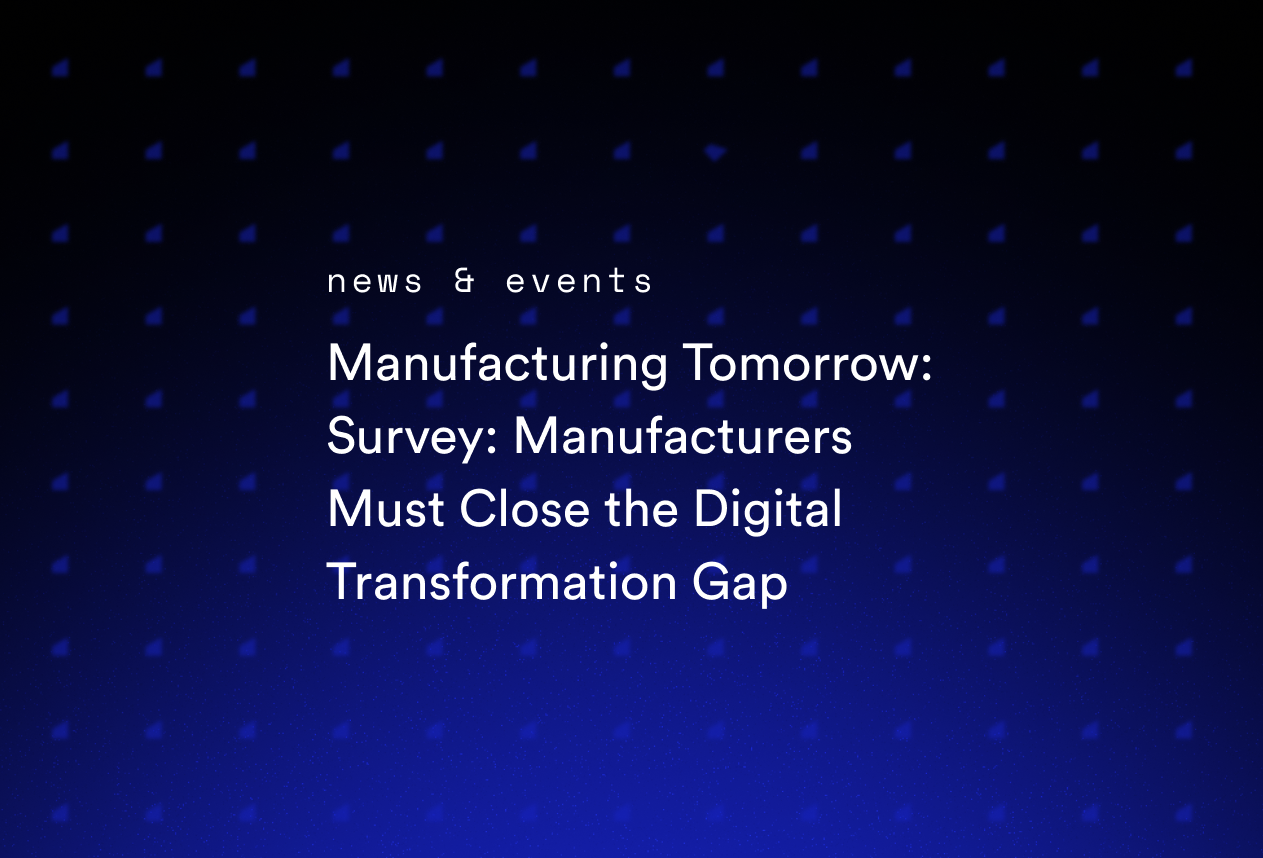 Manufacturing Tomorrow: Survey: Manufacturers Must Close the Digital Transformation Gap